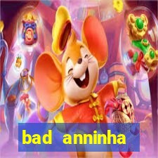 bad anninha conteudo gratis